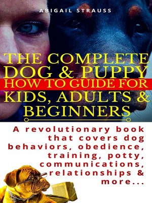 cover image of The Complete Dog & Puppy How to Guide For Kids, Adults & Beginners